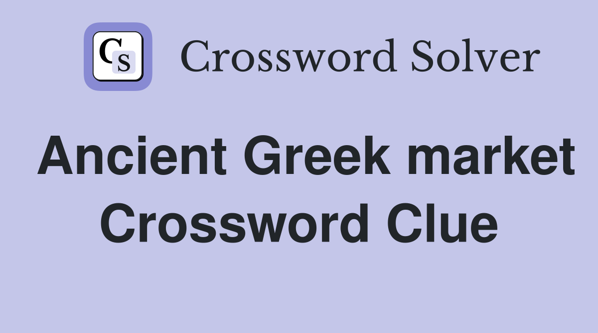 Ancient Greek market Crossword Clue Answers Crossword Solver